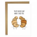 Humdrum Paper Cards - You're Never Flaky When I Need You 0